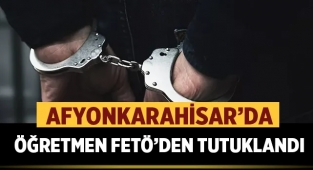 Afyon'da öğretmen FETÖ'den tutuklandı
