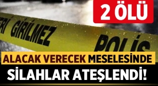 Alacak verecek meselesinde silahlar ateşlendi: 2 Ölü 6 yaralı