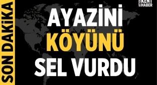 Ayazini köyünü sel vurdu