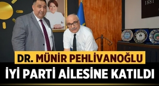 Doktor Münir Pehlivanoğlu İYİ Parti ailesine katıldı