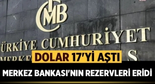 Dolar 17 lirayı geçti, Merkez Bankası'nın rezervleri eridi