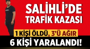 Salihli'de trafik kazasında Mert Kılıç hayatını kaybetti!