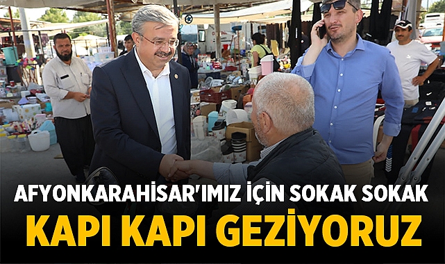 Afyonkarahisar'ımız için sokak sokak kapı kapı geziyoruz