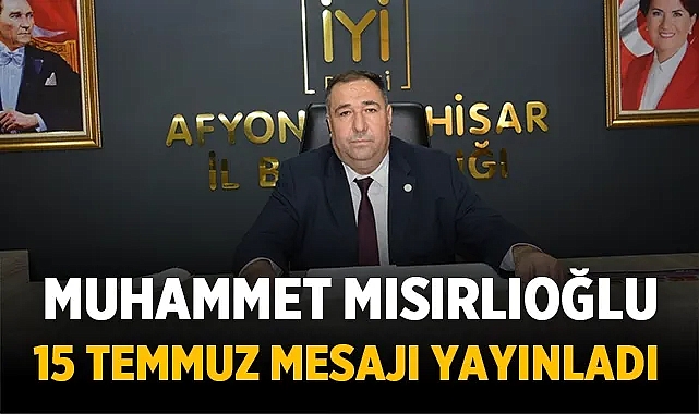 Muhammet Mısırlıoğlu’nun 15 Temmuz mesajı