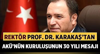Rektör Mehmet Karakaş AKÜ’nün 30. yıl dönümü nedeniyle mesaj yayımladı