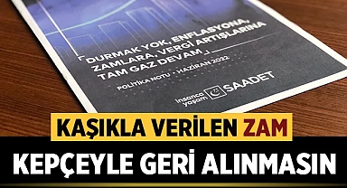 Saadet Partisi Afyonkarahisar İl Başkanlığı: Kaşıkla verilen zam kepçeyle geri alınmasın