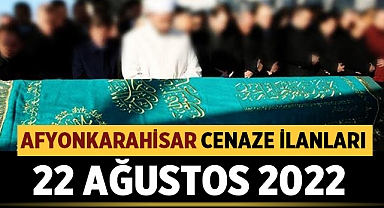 Afyon Cenaze Duyuruları: 22 Ağustos 2022 Pazartesi