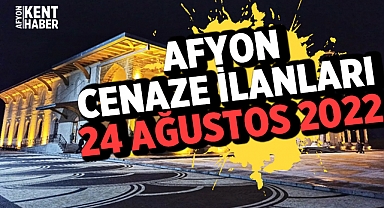 Afyon Cenaze İlanları: 24 Ağustos 2022