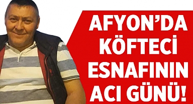 Afyon'da köfteci esnafının acı günü!