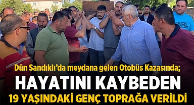 Afyon'da otobüs kazasında hayatını kaybeden genç dualarla uğurlandı!