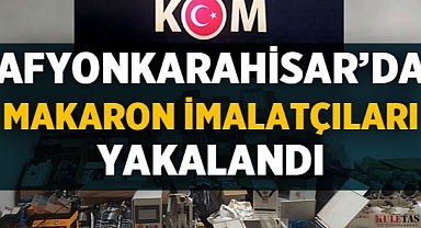 Afyonkarahisar'da makaron imalatçıları yakalandı