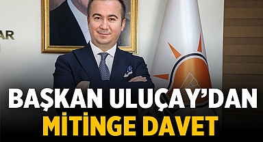 Afyonkarahisar halkını Cumhurbaşkanı mitingine davet etti.