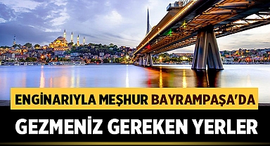 Enginarıyla Meşhur Bayrampaşa'da Gezmeniz Gereken Yerler