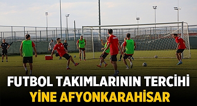 Futbol takımlarının tercihi Afyonkarahisar oldu