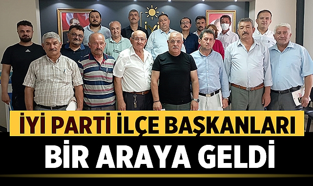 İYİ Parti Afyonkarahisar İlçe Başkanları bir araya geldi