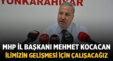 Mehmet Kocacan: İlimizin gelişmesi için çalışacağız