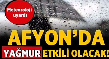 Meteoroloji Genel Müdürlüğünden Afyon'a uyarı! 