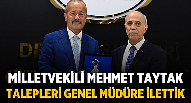 Milletvekili Mehmet Taytak: Talepleri Genel Müdüre ilettik