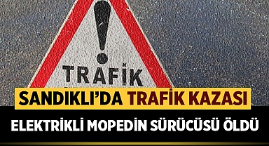 Sandıklı Haber: Elektrikli moped sürücüsü kazada öldü!
