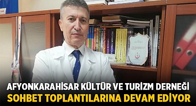Afyonkarahisar Kültür ve Turizm Derneği sohbet toplantılarına devam ediyor