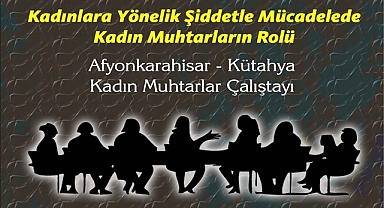 Afyonkarahisar ve Kütahya’nın Kadın Muhtarları Bir Araya Geliyor!   