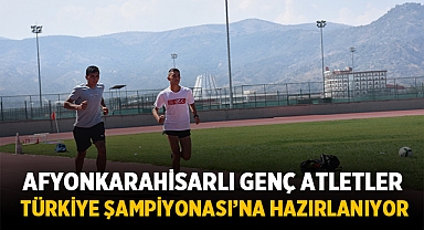 Afyonkarahisarlı genç atletler Türkiye Şampiyonası’na hazırlanıyor