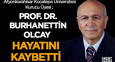 Afyonkarahisarlı Prof. Dr. Burhanettin Olcay hayatını kaybetti