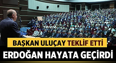 Başkan Uluçay teklif etti, Cumhurbaşkanı hayata geçirdi