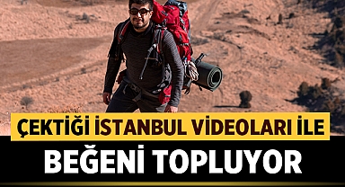 Çektiği İstanbul videoları ile beğeni topluyor