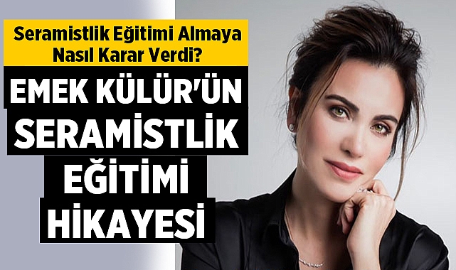 Emek Külür�ün Seramistlik Eğitimi Hikayesi Sanat Afyon Haber