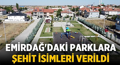 Emirdağ'da kahraman şehitlerin isimleri ilçedeki parklara verdi