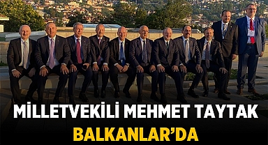Mehmet Taytak, Bakanlar ve üst düzey yöneticilerle Balkanlara gitti