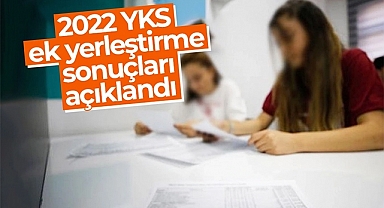 Merakla beklenen 2022 YKS ek yerleştirme sonuçları açıklandı