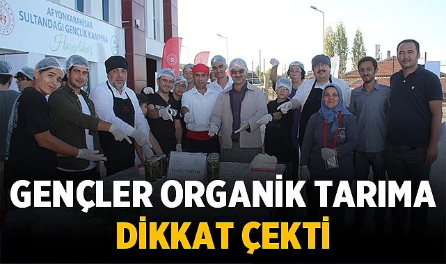 Sultandağı Gençlik Kampına gelen gençler organik tarıma dikkat çekti