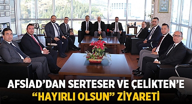 Afsiad’dan Serteser Ve Çelikten’e “Hayırlı Olsun” Ziyareti