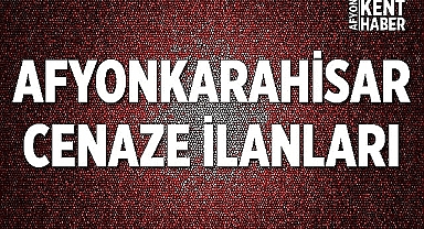 Afyon Cenaze Duyuruları: 2 Ekim 2022 Pazar