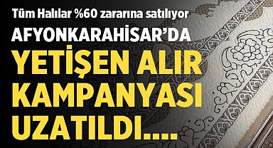 Afyonkarahisar'da zararına halı kampanyası uzatıldı