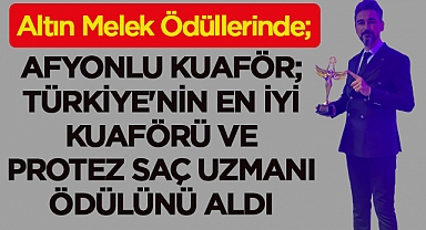 Afyonlu Kuaför Türkiye'nin en iyi kuaförü ve protez saç uzmanı ödülünü aldı