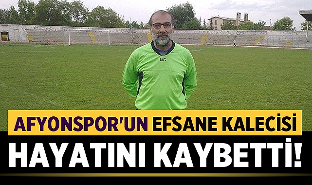 Afyonspor'un eski kalecilerinden Fevzi Gürbüz hayatını kaybetti