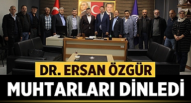 Dr. Ersan Özgür, muhtarları dinledi