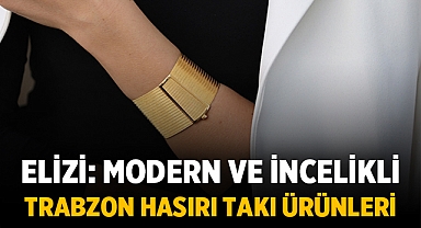 Elizi: Modern ve İncelikli Trabzon Hasırı Takı Ürünleri