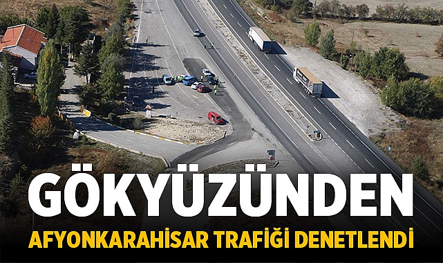 Gökyüzünden Afyonkarahisar Trafiği Denetlendi