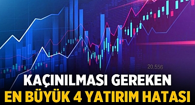 Kaçınılması Gereken En Büyük 4 Yatırım Hatası