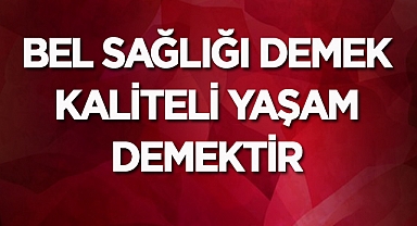 Sağlık İl Müdürü Serhat Korkmaz : Bel Sağlığı Demek Kaliteli Yaşam Demektir