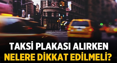 Taksi Plakası Alırken Nelere Dikkat Edilmeli?