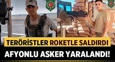 Teröristler Roketle Saldırdı: Afyonlu asker yaralandı!