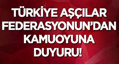 Türkiye Aşçılar Federasyonu'ndan Kamuoyuna Duyuru!