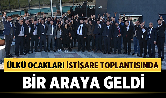 Ülkü Ocakları istişare toplantısında bir araya geldi
