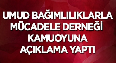 UMUD Bağımlılıklarla Mücadele Derneğinden Kamuoyuna açıklama!