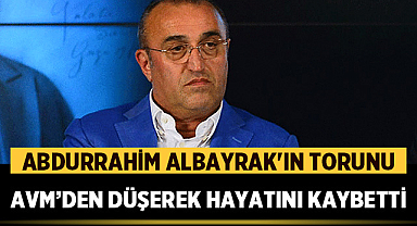 Abdurrahim Albayrak'ın torunu AVM'den düşerek hayatını kaybetti